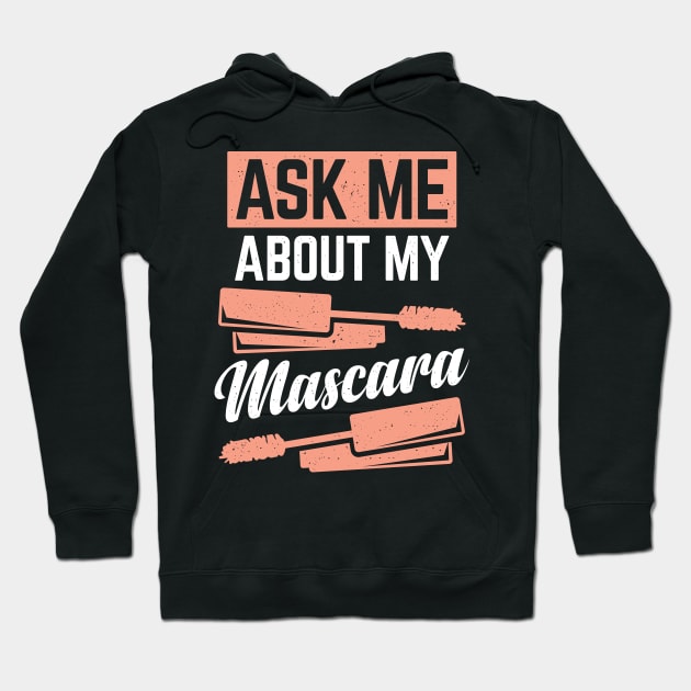 Ask Me About My Mascara Hoodie by Dolde08